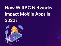 2022年，5G網(wǎng)絡將如何影響APP制作，5G時代開發(fā)app的特點