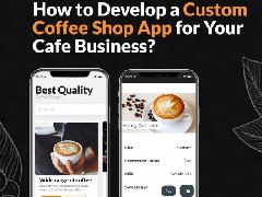 如何為您的咖啡店業(yè)務(wù)開發(fā)定制咖啡店APP？